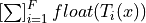 \left[\sum\right]_{i=1}^F float(T_i(x))